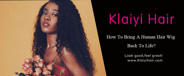 How To Bring A Human Hair Wig Back To Life KLAIYI