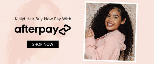 What Is Afterpay And How Does It Work On Klaiyi Hair?